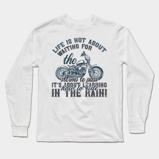 Life is not about waiting for the storms to passit s about learning how to ride in the rain  T Shirt For Women Men Long Sleeve T-Shirt